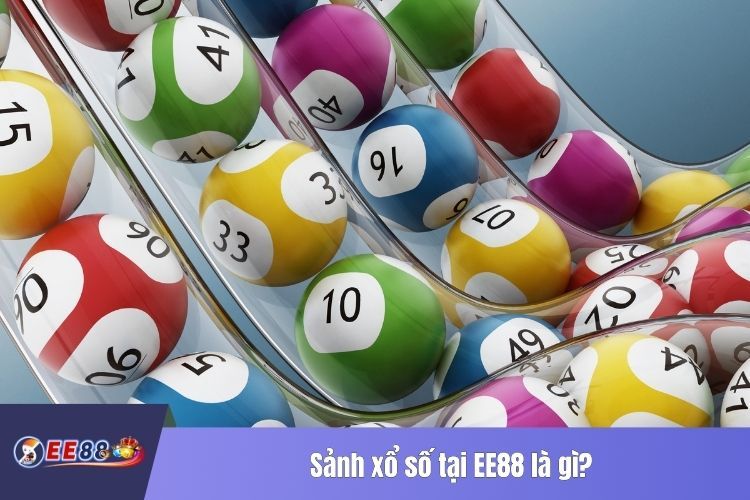 Sảnh xổ số tại EE88 là gì?