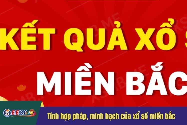 Tính hợp pháp, minh bạch của xổ số miền bắc