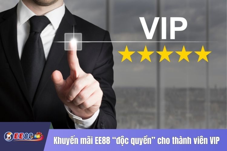 Khuyến mãi EE88 “độc quyền” cho thành viên VIP