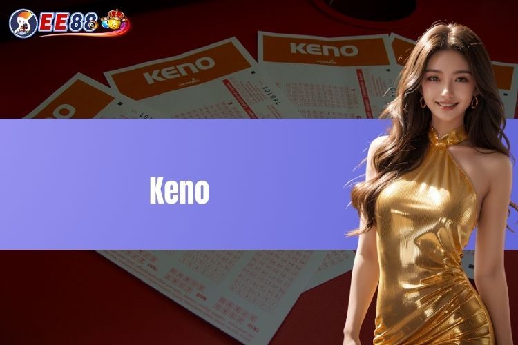 Keno là gì và tiết lộ một số bí kíp giúp bạn thắng lớn