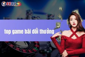 Top game bài đổi thưởng - Khám phá game được ưa chuộng nhất