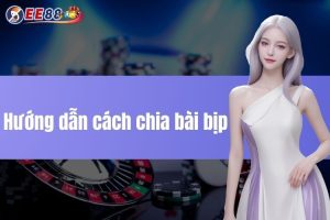 Hướng dẫn cách chia bài bịp với các mẹo hay tại EE88